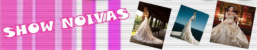 SHOW NOIVAS, PORQUE AQUI SEU SONHO SE REALIZA!